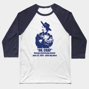 General George Armstrong Custer - Oh Crap Baseball T-Shirt